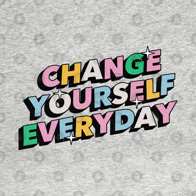 Change yourself everyday - Positive Vibes Motivation Quote by Tanguy44